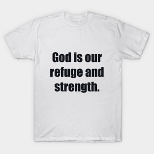 God is our refuge and strength T-Shirt